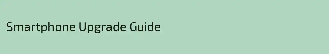 Smartphone Upgrade Guide